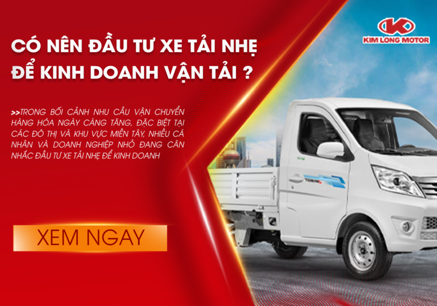 Có nên đầu tư xe tải nhẹ để kinh doanh vận tải